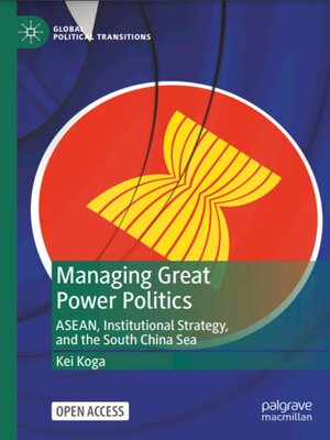 cover image of Managing Great Power Politics ASEAN, Institutional Strategy, and the South China Sea